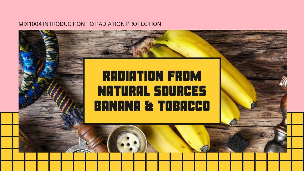 Natural Sources of Radiation: Bananas and Tabacco