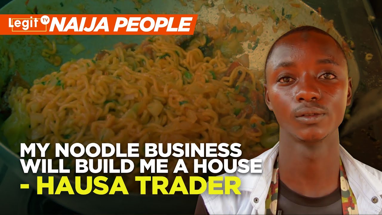 My noodle business will build me a house - Hausa trader | Legit TV