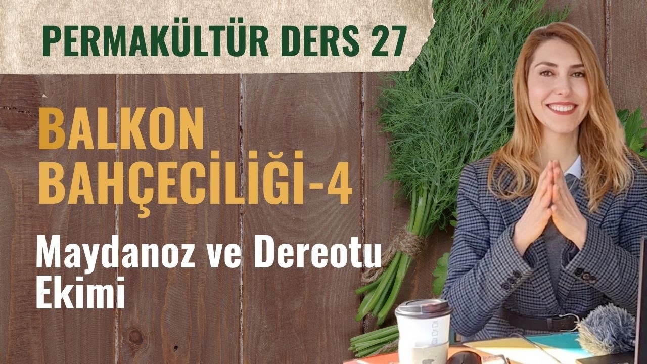 🪴ÜCRETSİZ PERMAKÜLTÜR DERSİ 27 | Balkon Bahçeciliği: Maydanoz ve Dere Otu Ekimi