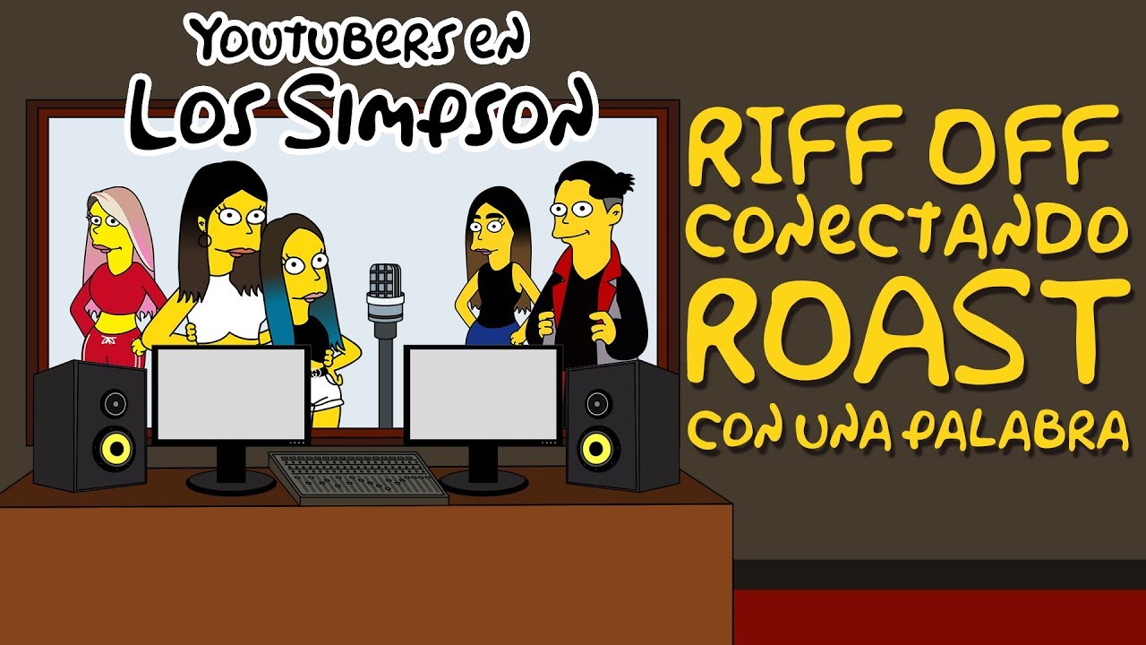 YOUTUBERS EN LOS SIMPSON | CONECTANDO ROAST | RIFF OFF (RETO 360&ordm;) | YOU OCIO