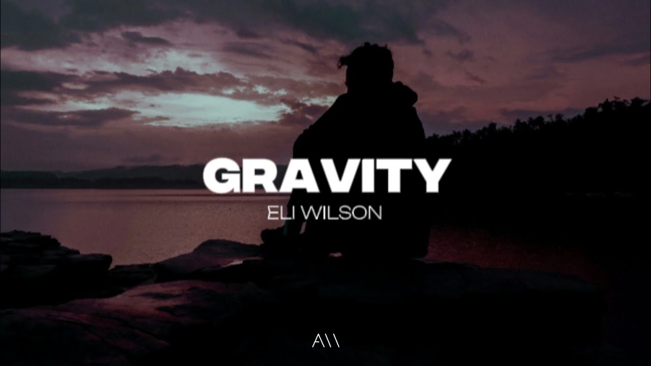 Eli Wilson - Gravity (Lyrics)
