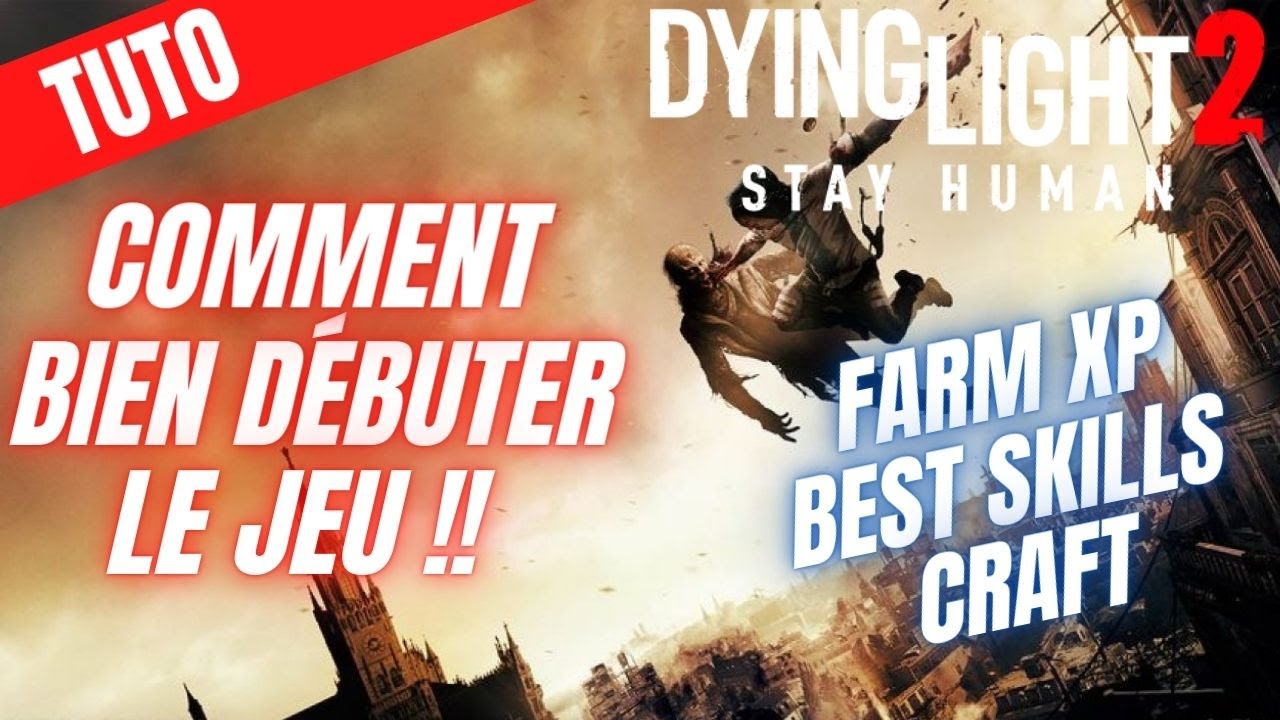 TUTO DYING LIGHT 2 : COMMENT BIEN DEBUTER 💪 XP CRAFT STUFF MEILLEURS COMPÉTENCES [ GUIDE ]