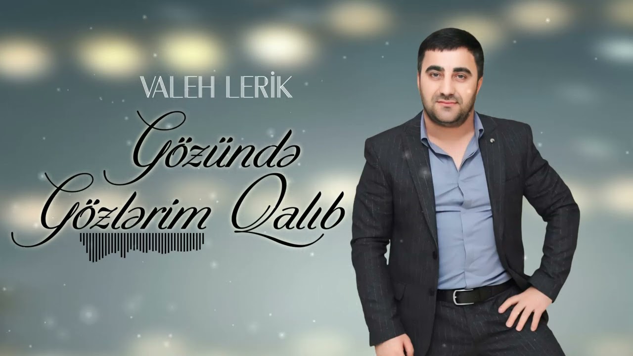 Valeh Lerik - G&ouml;z&uuml;mdə g&ouml;zlərim qalıb 2024