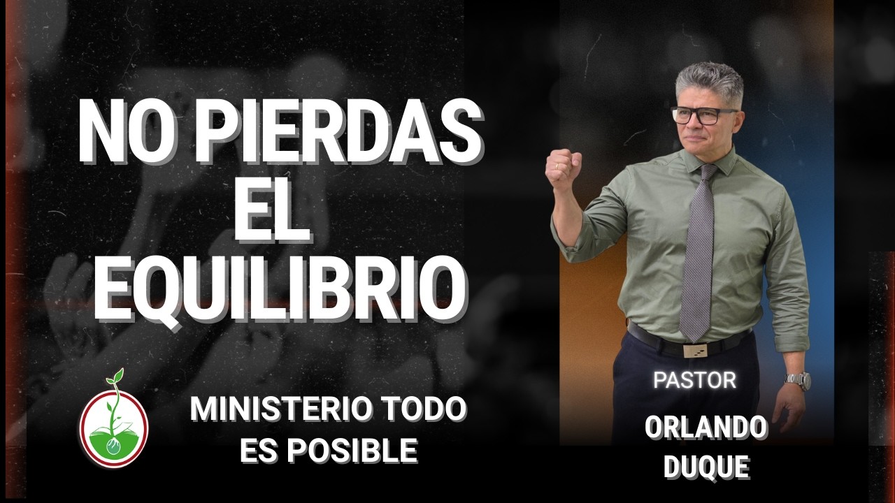 No pierdas el equilibrio - Pastor Orlando Duque