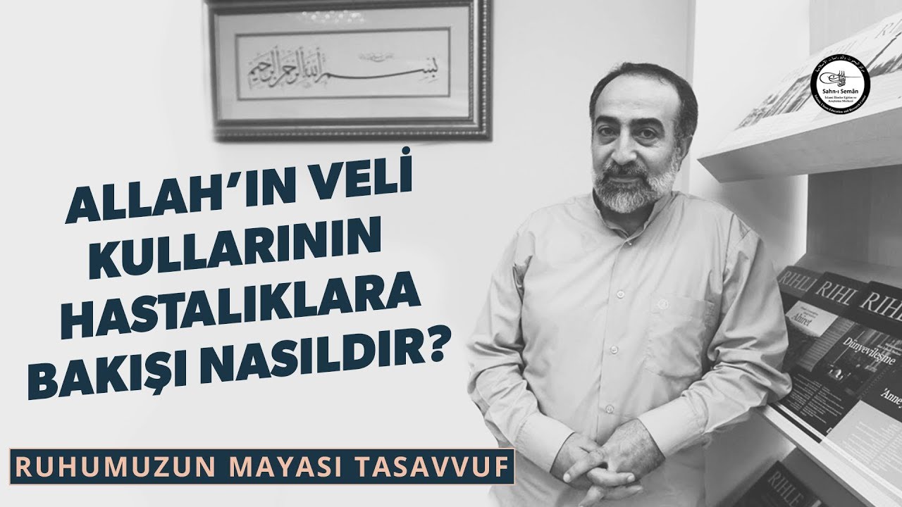 Ebubekir Sifil - Allah'ın Velî Kullarının Hastalıklara Bakışı Nasıldır?