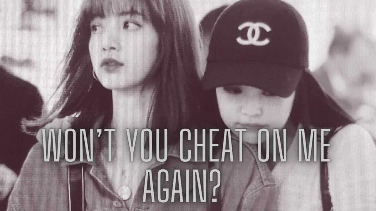 Jenlisa Oneshot || Won’t You Cheat On Me Again?