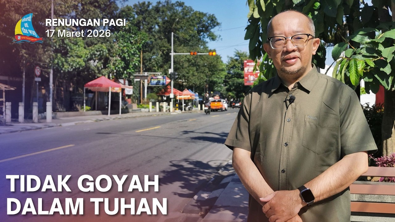 TIDAK GOYAH DALAM TUHAN, Renungan Pagi 17 Maret 2026