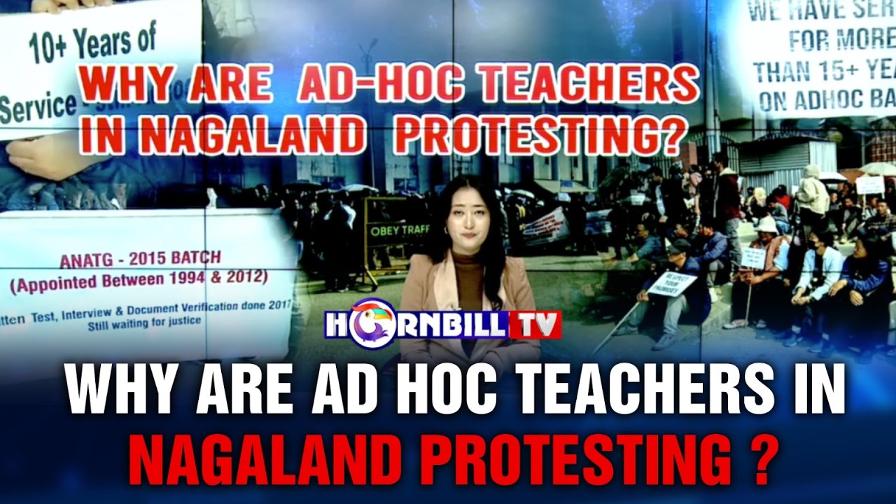 WHY ARE AD HOC TEACHERS IN NAGALAND PROTESTING?