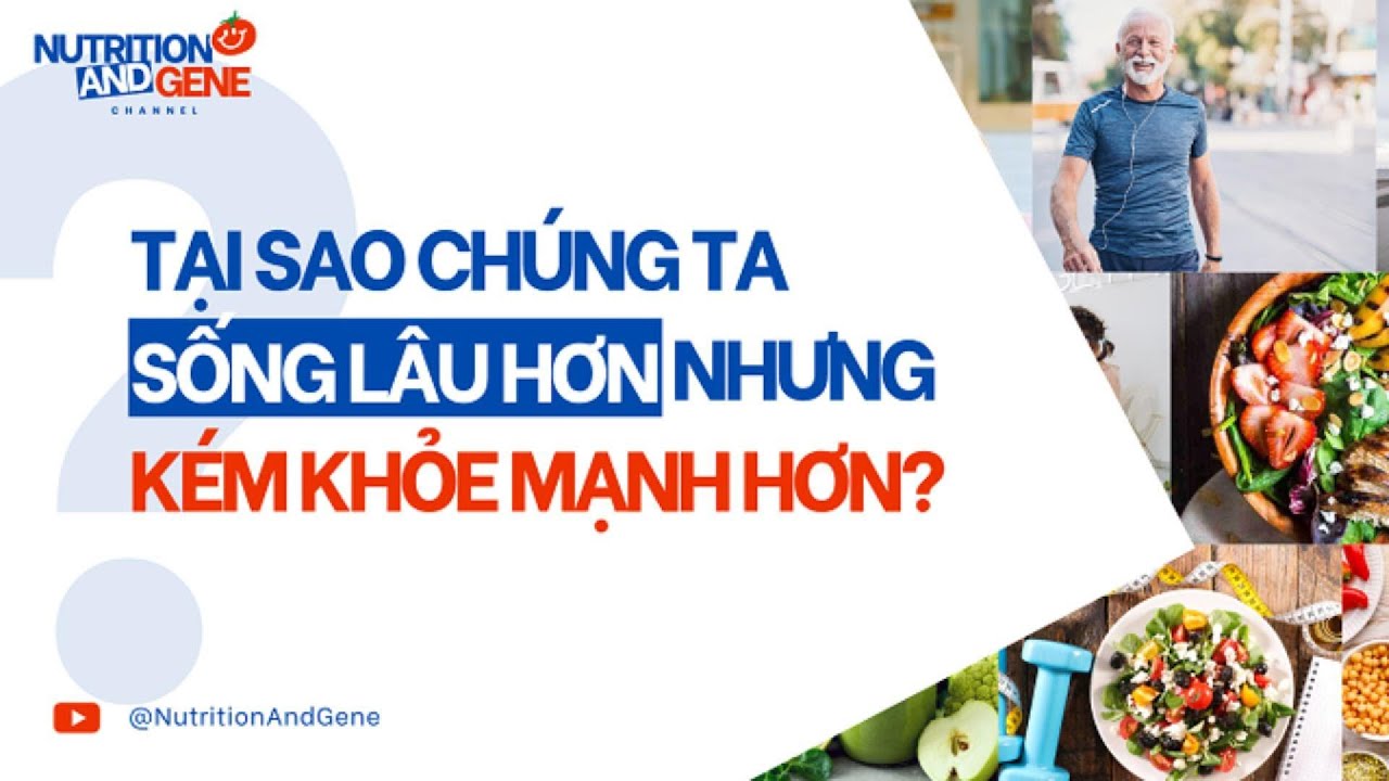 Tại Sao Ngày Nay Chúng Ta Sống Lâu Hơn Nhưng Kém Khỏe Mạnh Hơn Tổ Tiên Chúng Ta? | Nutrition & Gene