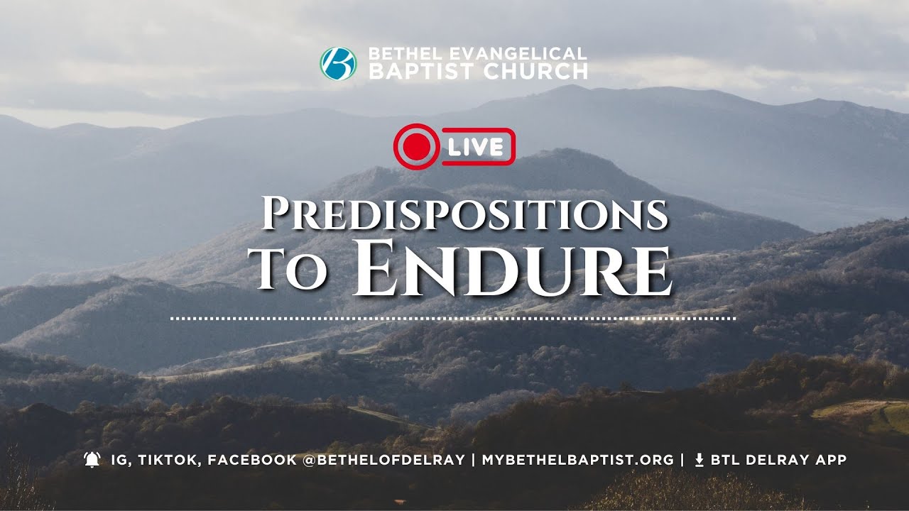 Predispositions to Endure | Bethel Evangelical Baptist Church