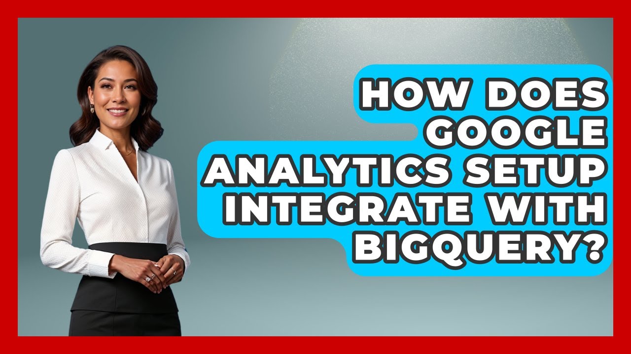 How Does Google Analytics Setup Integrate With BigQuery? - Modern Marketing Moves