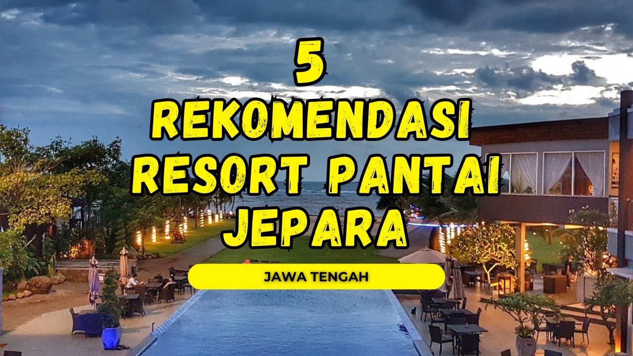 5 Rekomendasi Resort Pesisir Pantai Terbaik di Jepara