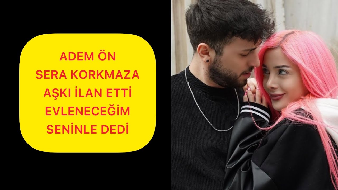 Adem Ön Sera Korkmaz a Aşkı İlan Etti