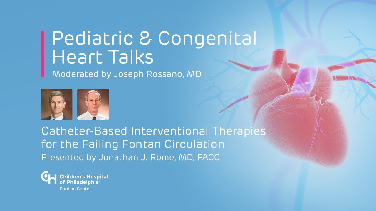 Pediatric & Congenital Heart Talks: Catheter-Based Therapies for the Failing Fontan Circulation