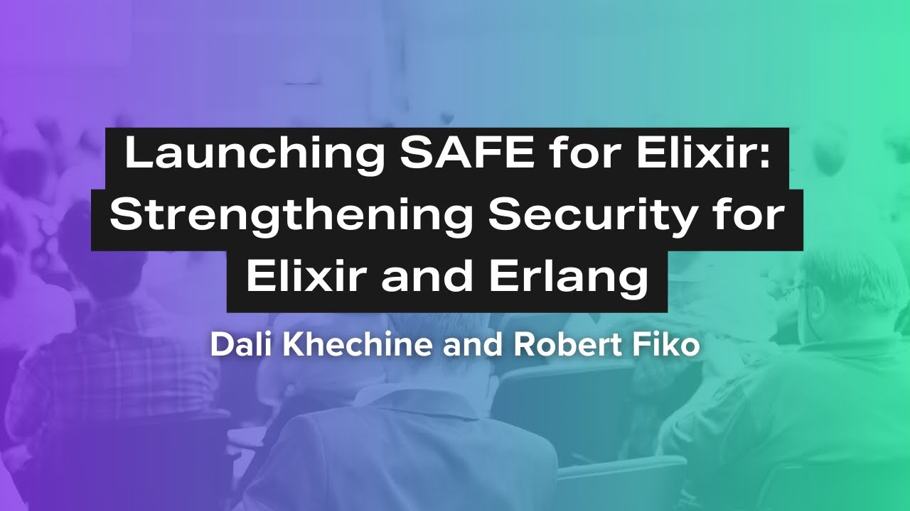 Launching SAFE for Elixir: Strengthening Security for Elixir and Erlang | Erlang Solutions Webinar