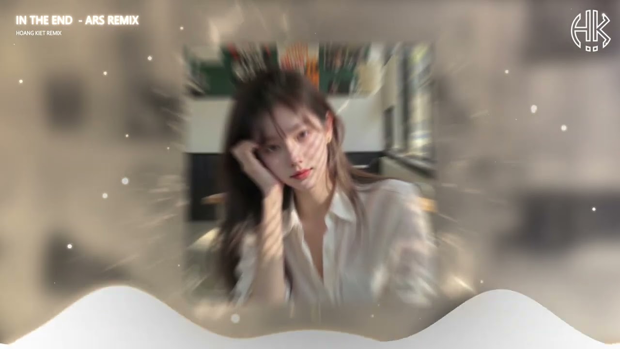 ✈️IN THE END - ARS REMIX | NHẠC HOT THỊNH HÀNH TIKTOK 2025 | HOÀNG KIỆT OFFICIAL