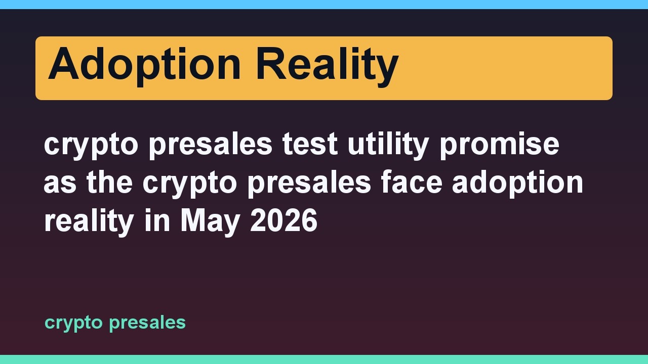 crypto presales test utility promise as the crypto presales face adoption reality in May 2026