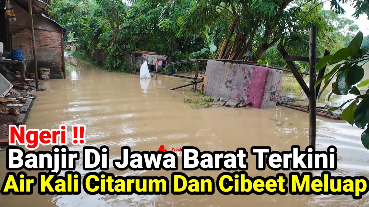Ngeri‼️Banjir Di Jawa Barat Terkini Air Sungai Citarum Dan Cibeet Meluap