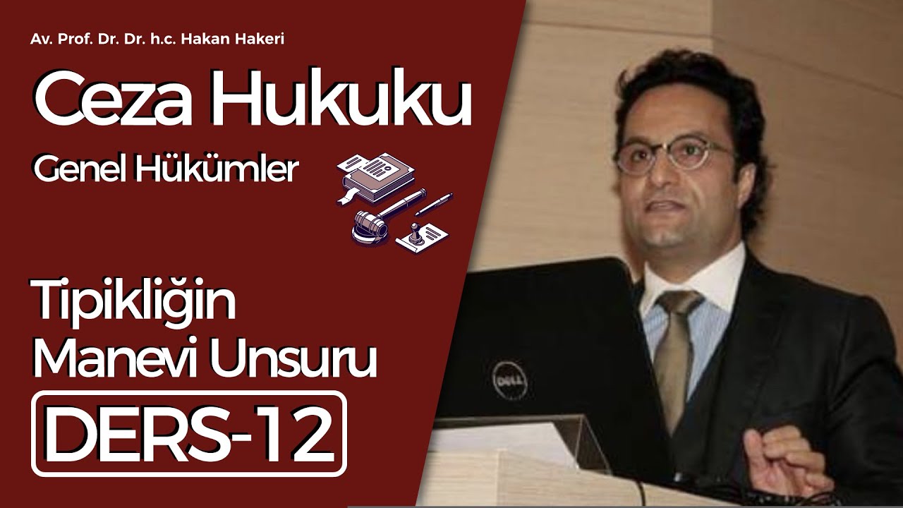 Av. Prof. Dr. Dr.h.c. Hakan Hakeri: Ceza Hukuku Genel Hükümler-12: Tipikliğin Manevi Unsuru