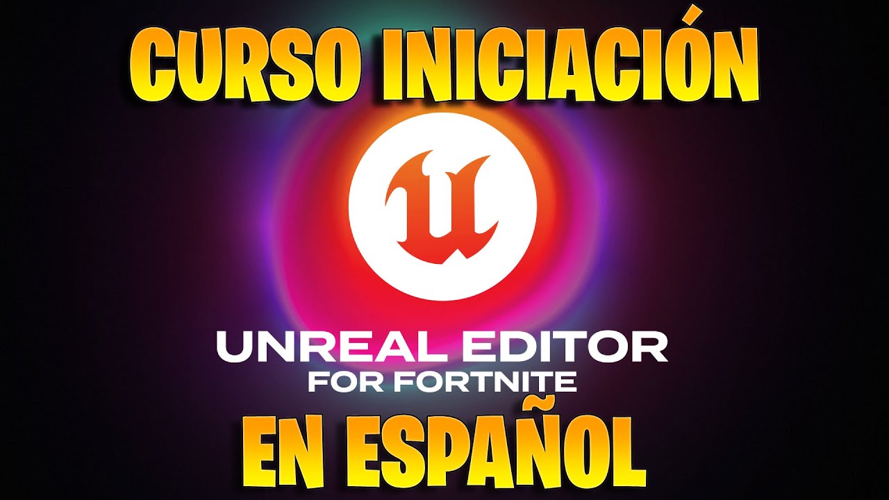 CURSO INICIACI&Oacute;N EN UEFN EN ESPA&Ntilde;OL 2025 (UNREAL EDITOR FOR FORTNITE) TUTORIALES