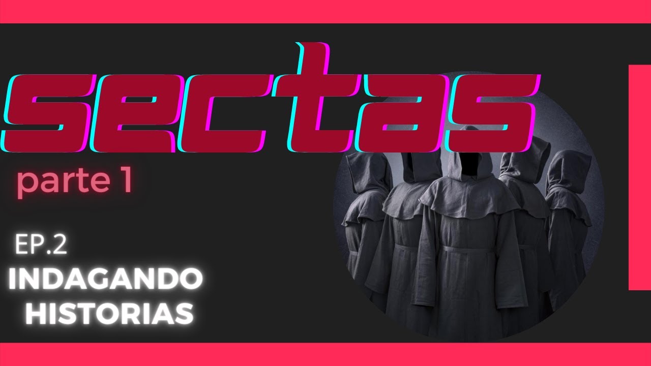 🔴SECTAS- parte 1. ep. 2 Indagando Historias