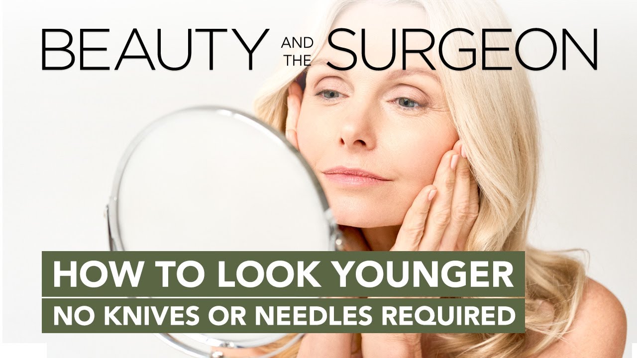 How to Look Younger - No Knives or Needles Required - Beauty and the Surgeon Episode 206