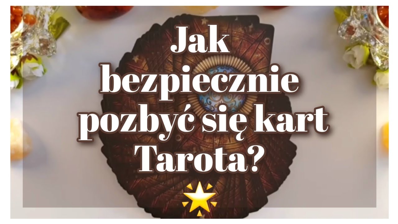 Tarot. Jak bezpiecznie pozbyć się niechcianych kart Tarota. Nauka Tarota ⭐🔮⭐