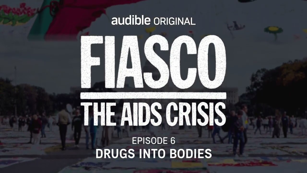 Fiasco: The AIDS Crisis | Episode 6 | Drugs Into Bodies