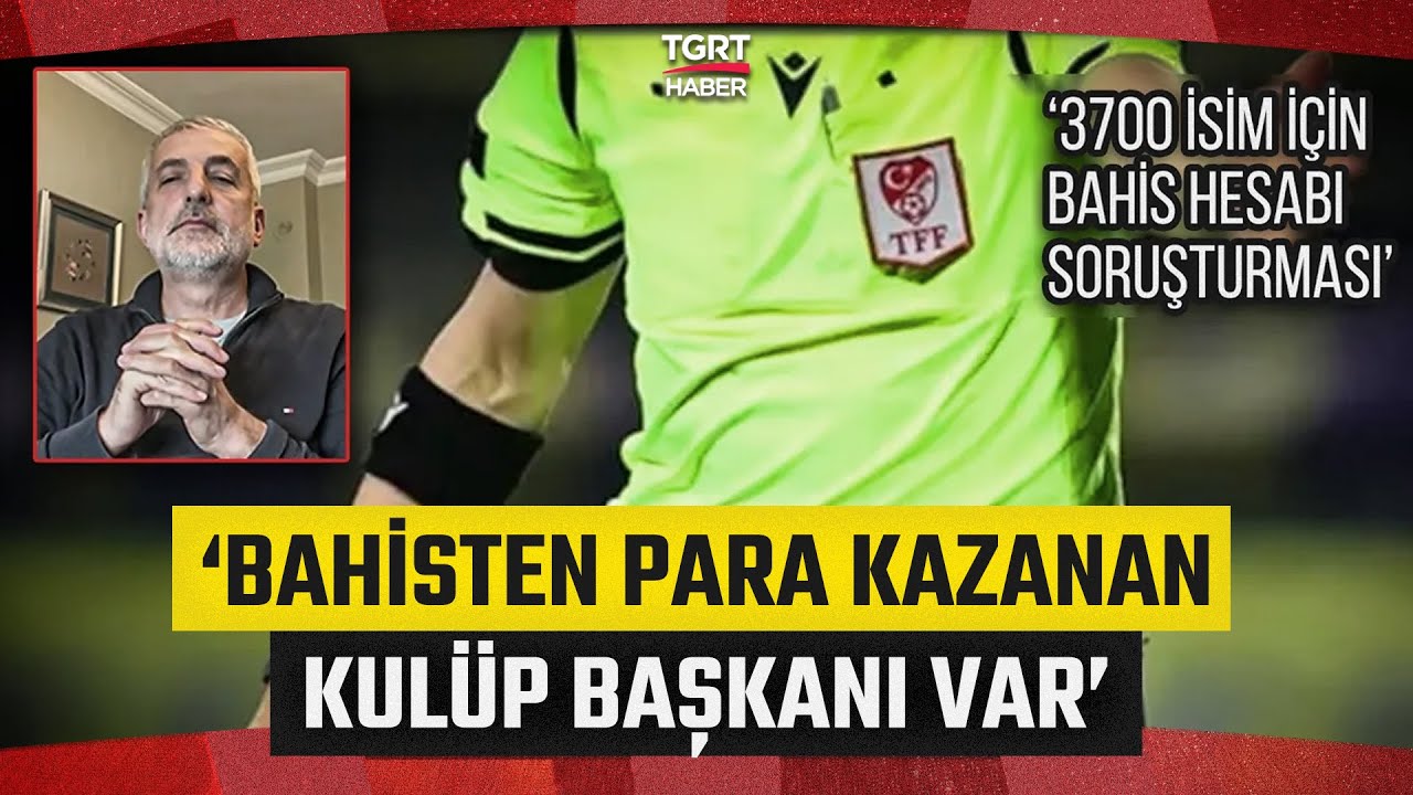 Bahis Skandalındaki Detayları Tahir Kum A&ccedil;ıkladı: Bu Şekilde Para Kazanan Kul&uuml;p Başkanı Var