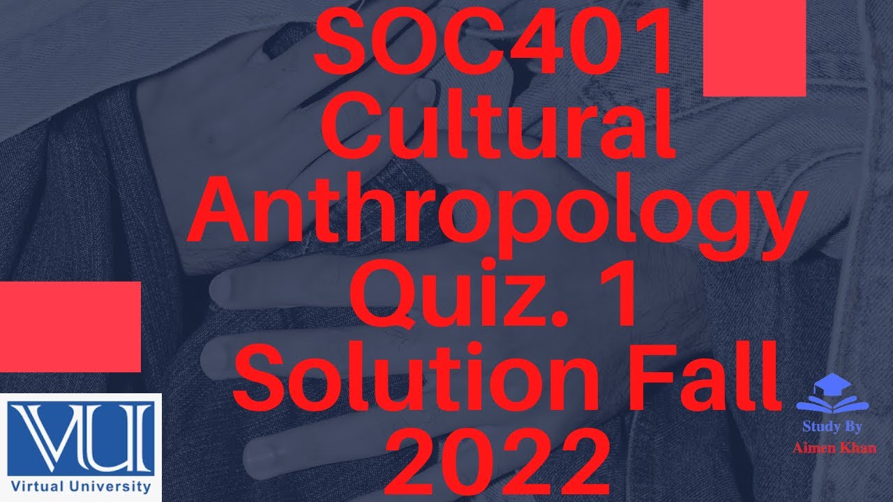 SOC401 - Cultural Anthropology Quiz 1 solution fall 2022