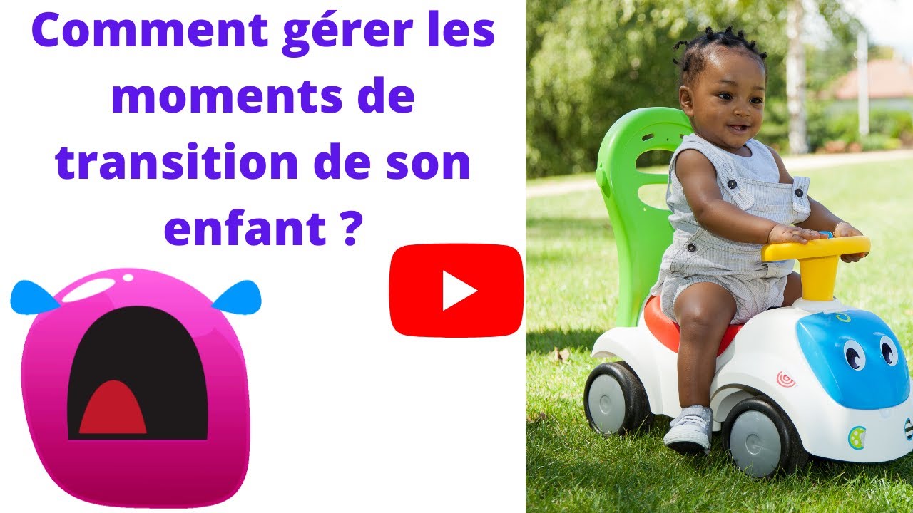 COMMENT AIDER MON ENFANT A GERER LES MOMENTS DE TRANSITION ?