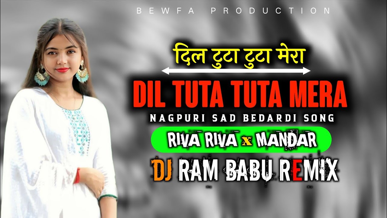 Dil Tuta Tuta Mera ( दिल टुटा टुटा मेरा )Sad Bedardi Song Nagpuri - Riva Riva X MANDAR DJ RAM BABU 