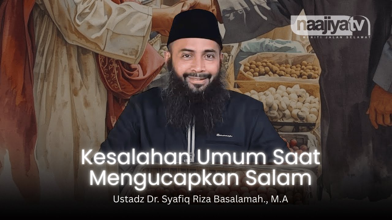 KESALAHAN UMUM SAAT MENGUCAPKAN SALAM - Ustadz Dr. Syafiq Riza Basalamah., M.A