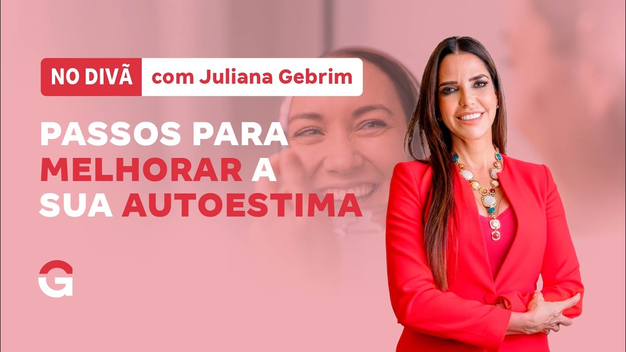No Divã com Juliana Gebrim | Passos para melhorar a sua autoestima