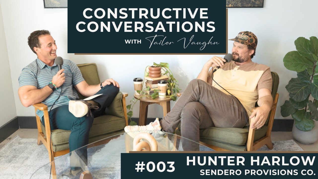 Constructive Conversations with Tailor Vaughn - #003 - Hunter Harlow - Sendero Provisions Co