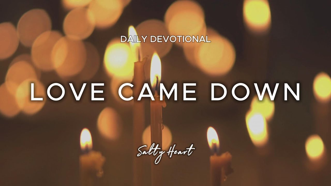 Love Came Down | Luke 2:1–7 | Daily Devotional & Prayer