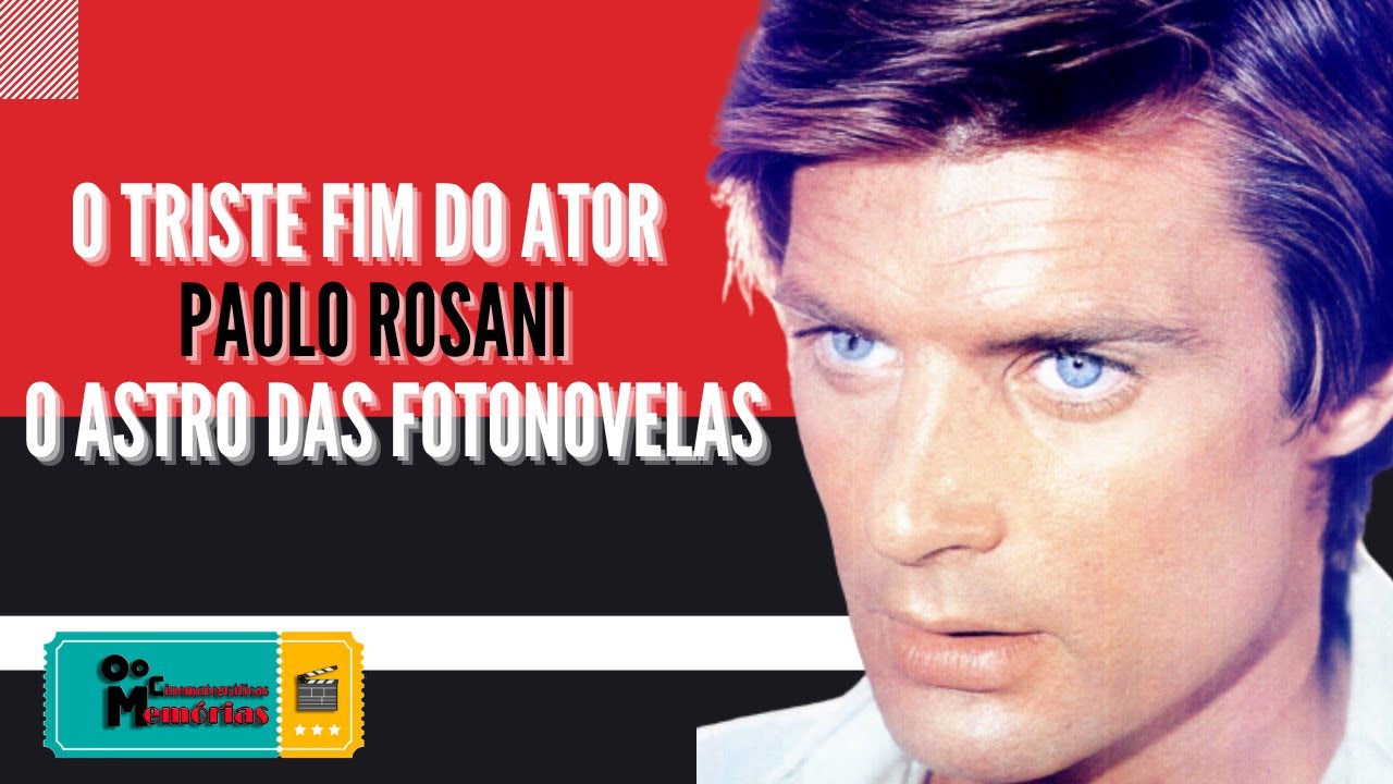 O Triste Fim do Ator Paolo Rosani, o Astro das Fotonovelas