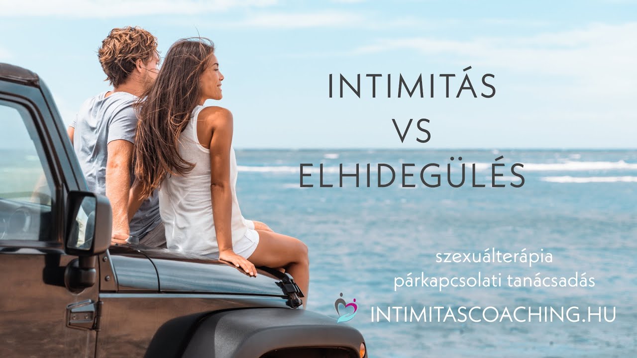 Intimit&aacute;s vs elhideg&uuml;l&eacute;s - nyerd vissza az intimit&aacute;st a p&aacute;rkapcsolatban - Szexu&aacute;lter&aacute;pia