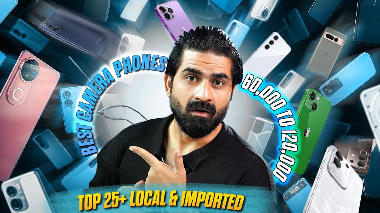 Best Camera Phones to Buy From 60,000/- to 120,000/- in Pakistan 2025 ! 25+ Local & Imported Phones