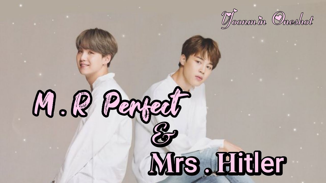 M.R Perfect & Mrs. Hitler 💞 / Yoonmin Oneshot story 💕