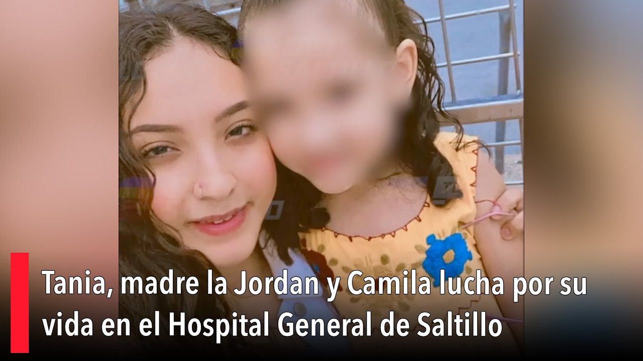 Tania, madre de Jordan y Camila lucha por su vida en el Hospital General de Saltillo