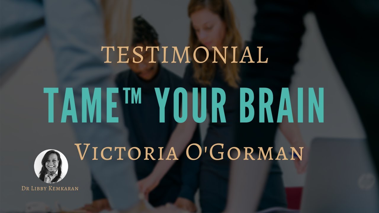 Libby Kemkaran - TAME™ Your Brain Course Testimonial - with Victoria O'Gorman