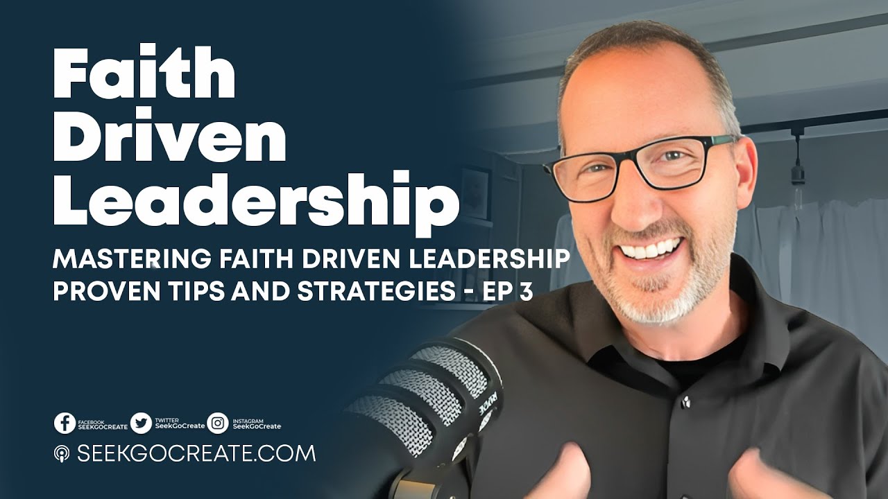 Mastering Faith Driven Leadership: Proven Tips and Strategies - Ep 3