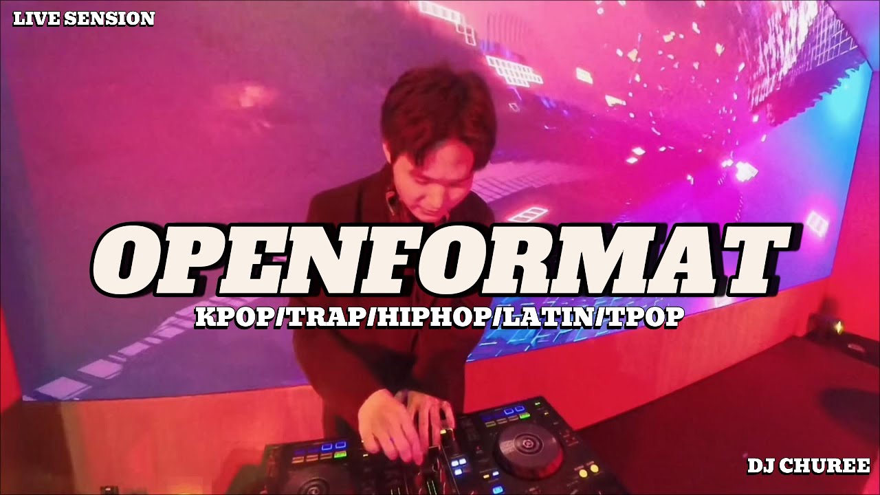 Playlist OPENFORMAT DJCHUREE (KPOP/TRAP/LATIN/HIPHOP/TPOP)