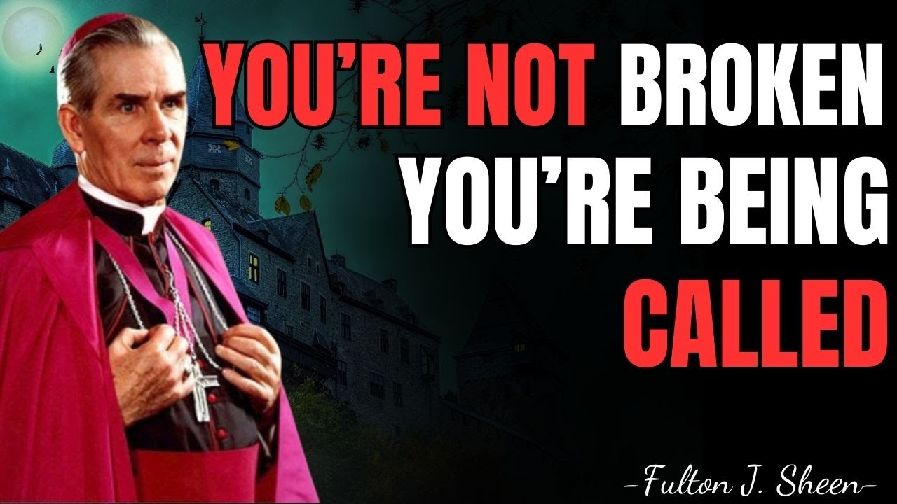 YOU’RE NOT BROKEN. YOU’RE BEING CALLED – FULTON SHEEN TEACHINGS