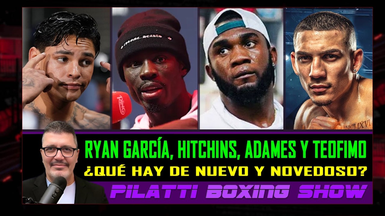 Pilatti Boxing Show: Lo último de Ryan García, Richardson Hitchins, Carlos Adames y Teofimo Lopez
