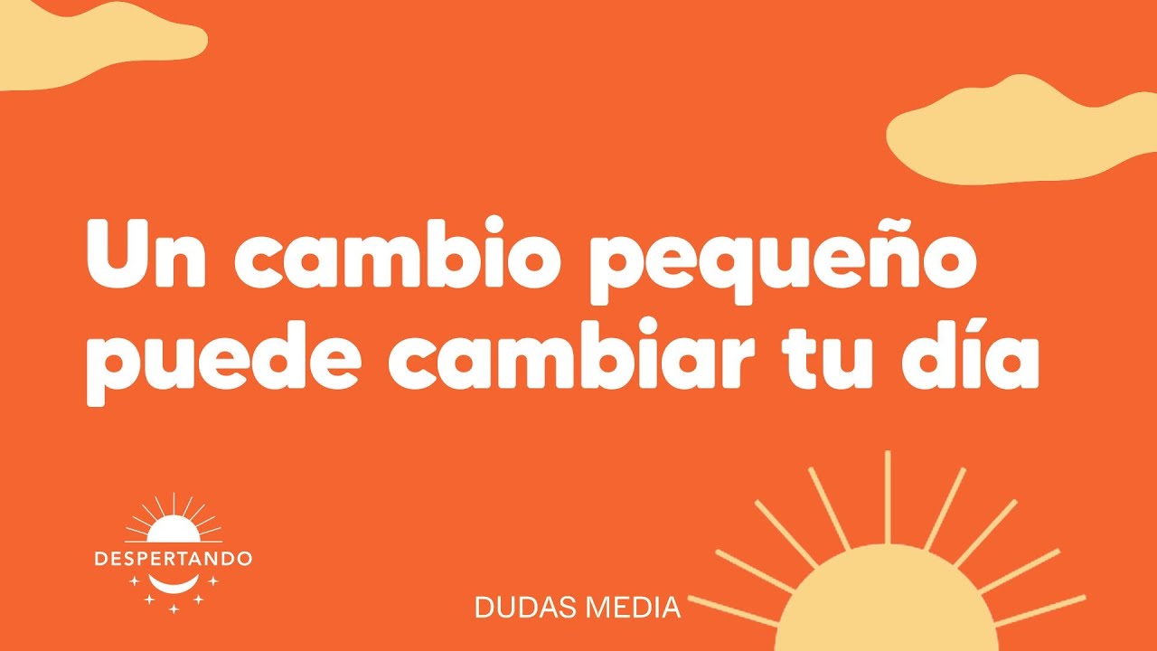 Un cambio peque&ntilde;o puede cambiar tu d&iacute;a | Despertando Podcast