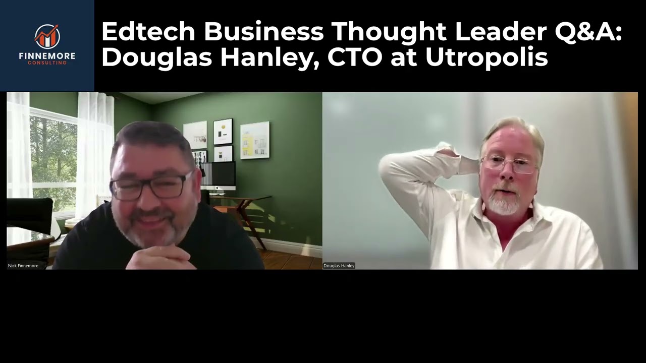 EP. 057 – Edtech Business Thought Leader Q&A: Douglas Hanley, CTO at Utropolis