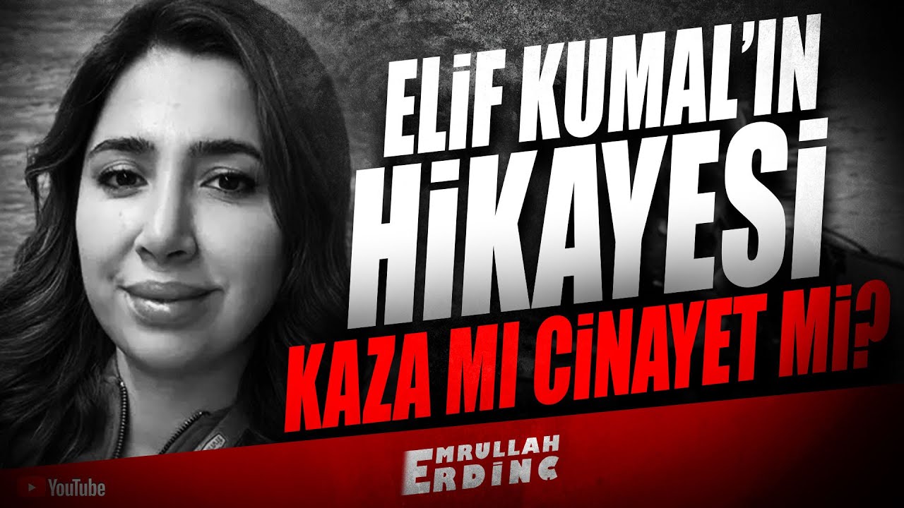 Elif Kumal'ın Hikayesi / Kaza mı, Cinayet mi?