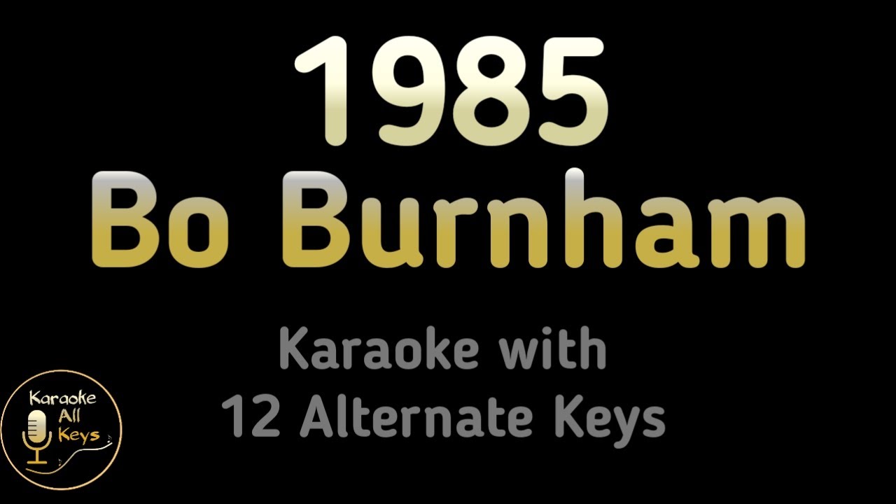 1985 Karaoke - Bo Burnham Inside Instrumental Lower Higher Female Original Key